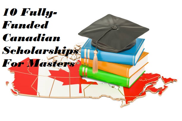 10 Fully-Funded Canadian Scholarships For Masters 2