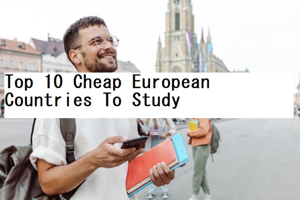 Top 10 Cheap European Countries To Study