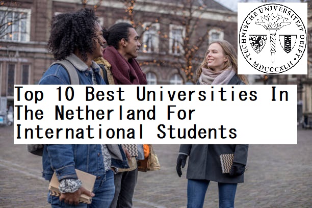 Top 10 Best Universities In The Netherland For International Students