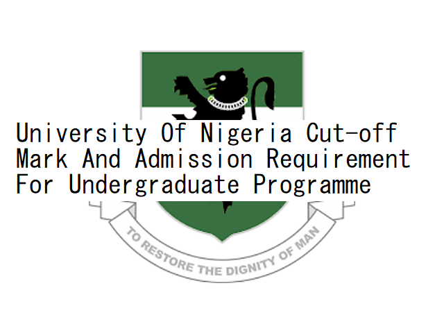 University Of Nigeria Cut-off Mark And Admission Requirement For Undergraduate Programme 3